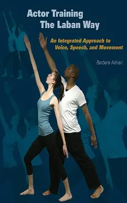 Actor Training the Laban Way by Barbara Adrian Spedito Oggi